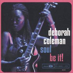 Deborah Coleman : Soul Be it